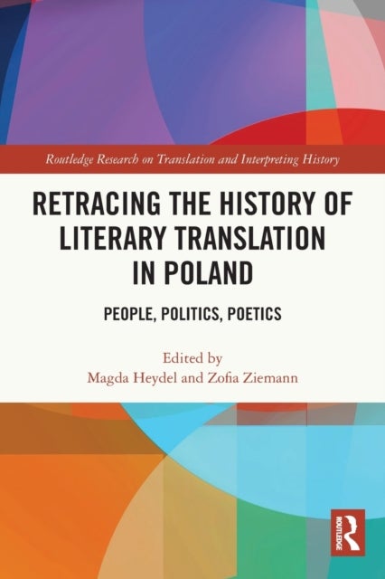 Retracing the History of Literary Translation in Poland - People, Politics, Poetics