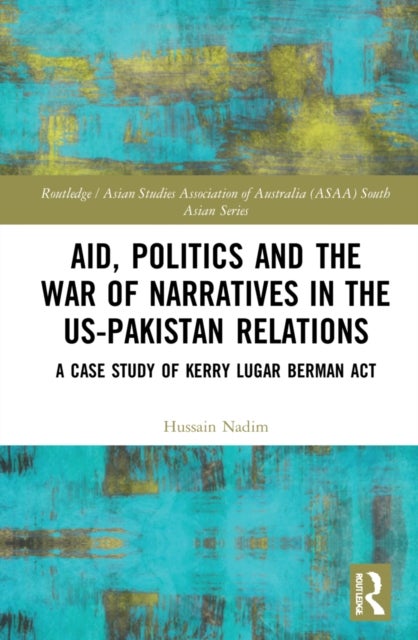 Aid, Politics and the War of Narratives in the US-Pakistan Relations - A Case Study of Kerry Lugar Berman Act