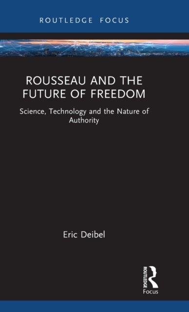 Rousseau and the Future of Freedom - Science, Technology and the Nature of Authority