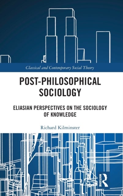 Post-Philosophical Sociology - Eliasian Perspectives on the Sociology of Knowledge