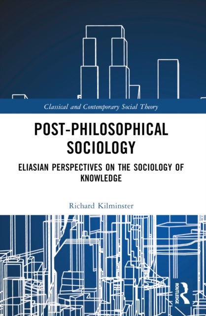 Post-Philosophical Sociology - Eliasian Perspectives on the Sociology of Knowledge