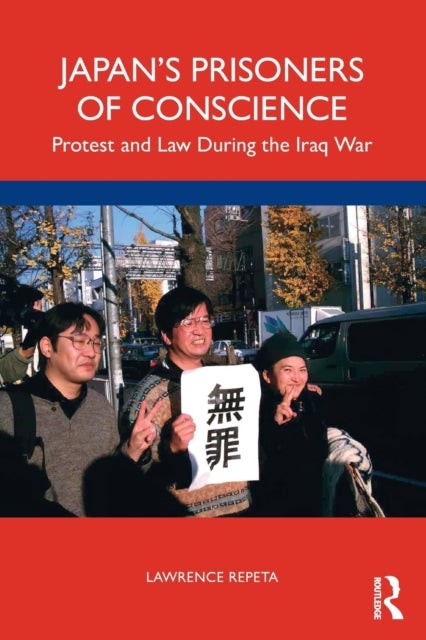 Japan¿s Prisoners of Conscience - Protest and Law During the Iraq War