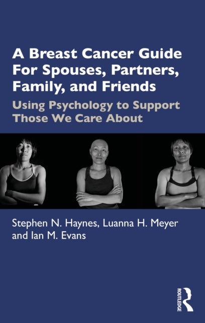 A Breast Cancer Guide For Spouses, Partners, Friends, and Family - Using Psychology to Support Those We Care About