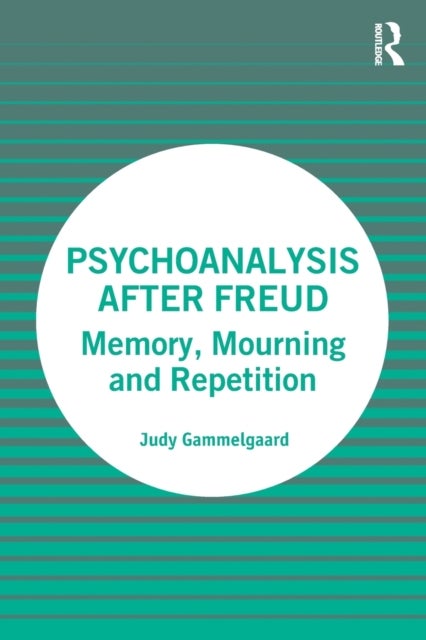Psychoanalysis After Freud - Memory, Mourning and Repetition