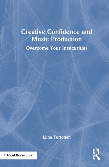 Creative Confidence and Music Production - Overcome Your Insecurities