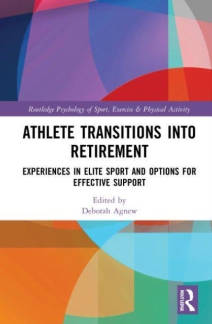 Athlete Transitions into Retirement - Experiences in Elite Sport and Options for Effective Support