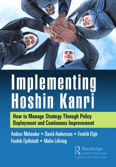 Implementing Hoshin Kanri - How to Manage Strategy Through Policy Deployment and Continuous Improvement