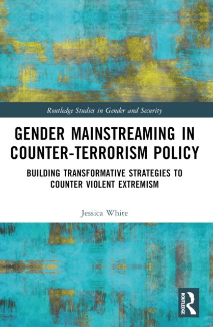 Gender Mainstreaming in Counter-Terrorism Policy - Building Transformative Strategies to Counter Violent Extremism