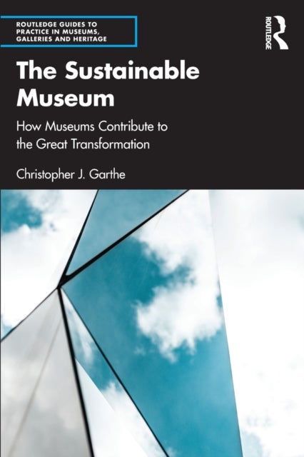 The Sustainable Museum - How Museums Contribute to the Great Transformation