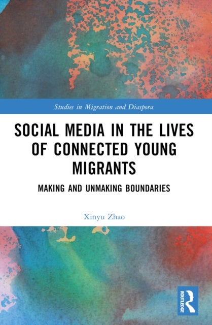 Social Media in the Lives of Young Connected Migrants - Making and Unmaking Boundaries