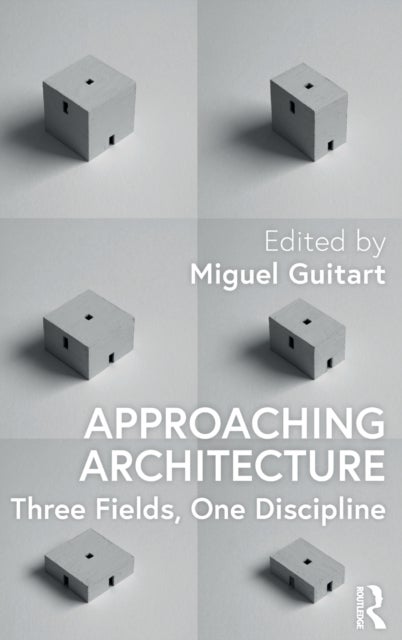 Approaching Architecture - Three Fields, One Discipline