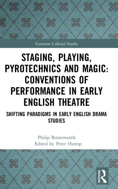 Staging, Playing, Pyrotechnics and Magic: Conventions of Performance in Early English Theatre - Shifting Paradigms in Early English Drama Studies