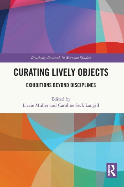 Curating Lively Objects - Exhibitions Beyond Disciplines