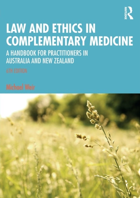 Law and Ethics in Complementary Medicine - A Handbook for Practitioners in Australia and New Zealand