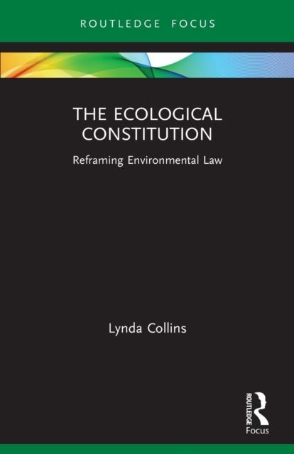 The Ecological Constitution - Reframing Environmental Law