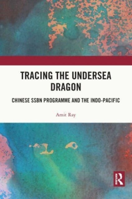 Tracing the Undersea Dragon - Chinese SSBN Programme and the Indo-Pacific