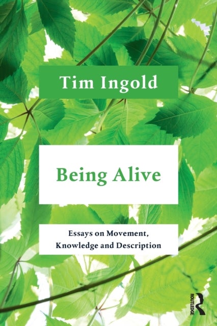 Being Alive - Essays on Movement, Knowledge and Description