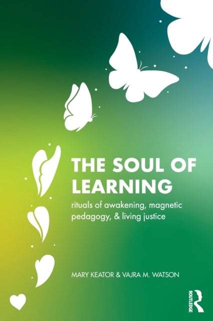 The Soul of Learning - rituals of awakening, magnetic pedagogy, and living justice