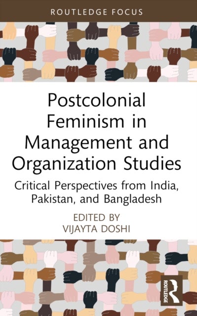 Postcolonial Feminism in Management and Organization Studies - Critical Perspectives from India, Pakistan, and Bangladesh