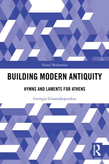Building Modern Antiquity - Hymns and Laments for Athens