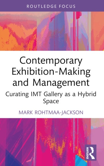 Contemporary Exhibition-Making and Management - Curating IMT Gallery as a Hybrid Space