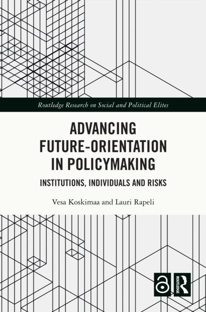 Advancing Future-Orientation in Policymaking - Institutions, Individuals and Risks