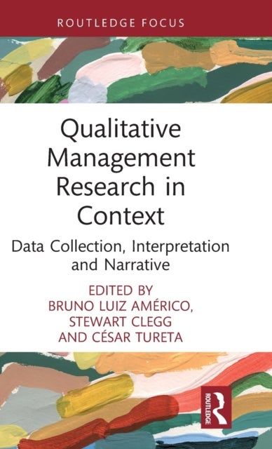 Qualitative Management Research in Context - Data Collection, Interpretation and Narrative