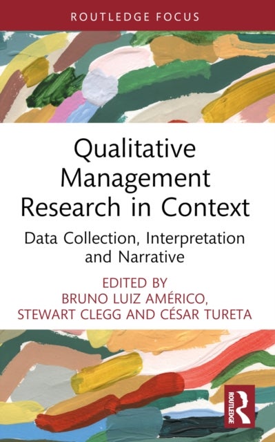 Qualitative Management Research in Context - Data Collection, Interpretation and Narrative