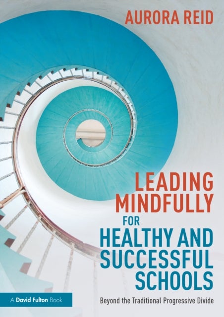 Leading Mindfully for Healthy and Successful Schools - Beyond the Traditional Progressive Divide