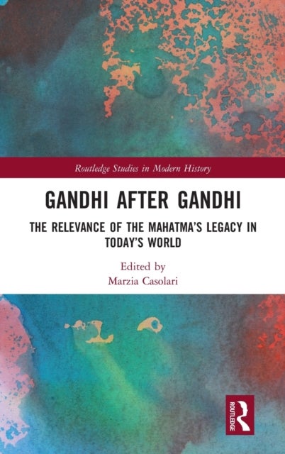Gandhi After Gandhi - The Relevance of the Mahatma’s Legacy in Today’s World