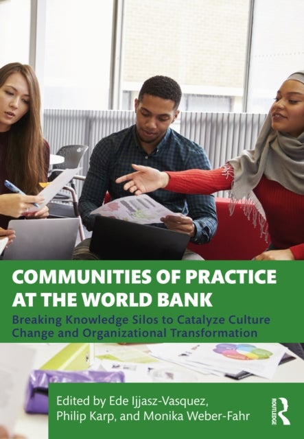 Communities of Practice at the World Bank - Breaking Knowledge Silos to Catalyze Culture Change and Organizational Transformation