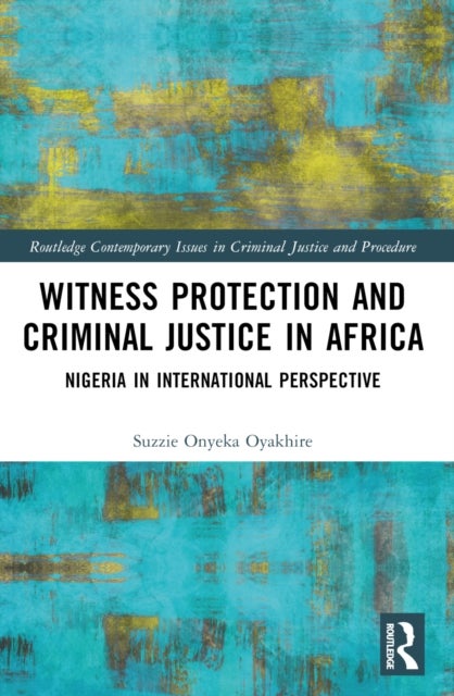 Witness Protection and Criminal Justice in Africa - Nigeria in International Perspective