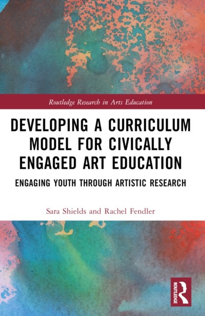 Developing a Curriculum Model for Civically Engaged Art Education - Engaging Youth through Artistic Research