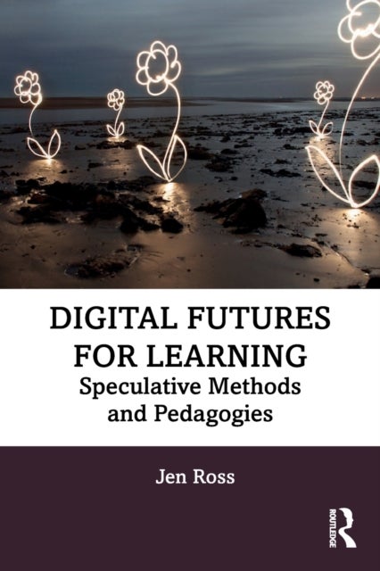 Digital Futures for Learning - Speculative Methods and Pedagogies