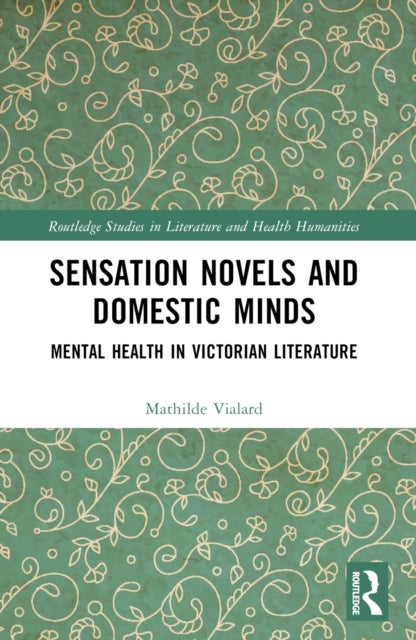 Sensation Novels and Domestic Minds - Mental Health in Victorian Literature