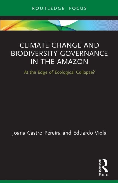 Climate Change and Biodiversity Governance in the Amazon - At the Edge of Ecological Collapse?