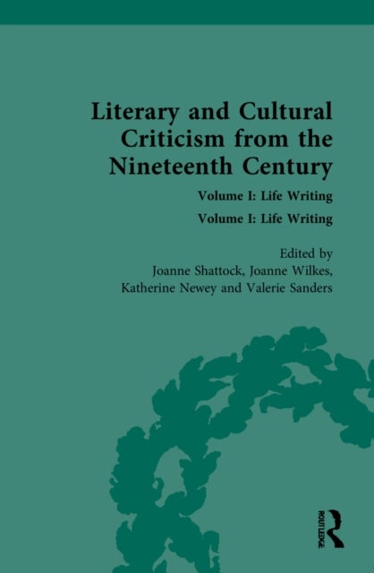 Literary and Cultural Criticism from the Nineteenth Century - Volume I: Life Writing