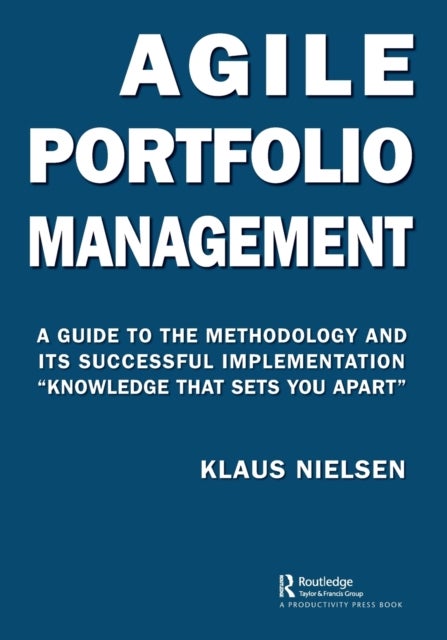 Agile Portfolio Management - A Guide to the Methodology and Its Successful Implementation “Knowledge That Sets You Apart”