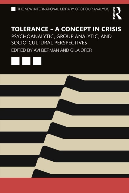 Tolerance ? A Concept in Crisis - Psychoanalytic, Group Analytic, and Socio-Cultural Perspectives