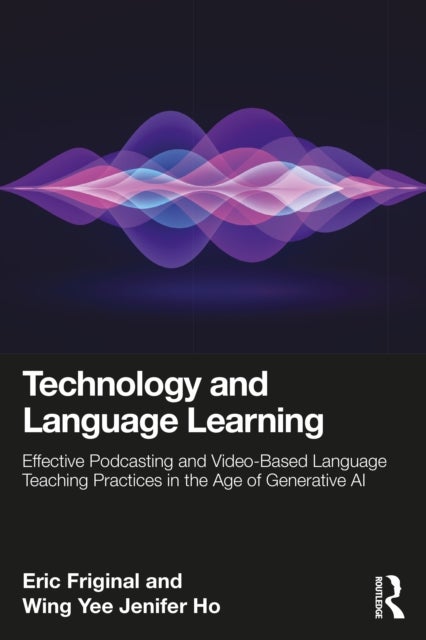 Technology and Language Learning - Effective Podcasting and Video-Based Language Teaching Practices in the Age of Generative AI