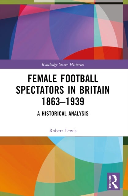 Female Football Spectators in Britain 1863-1939 - A Historical Analysis