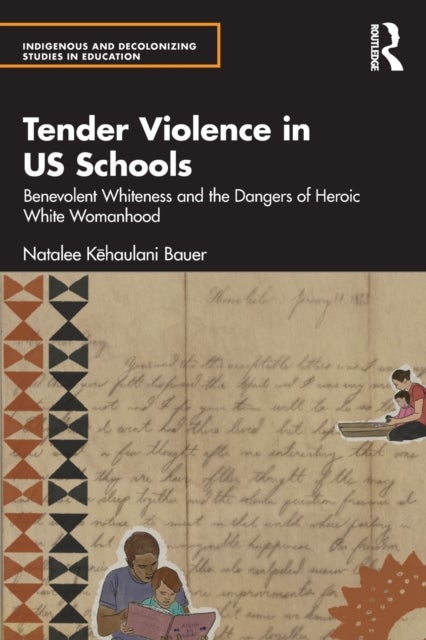 Tender Violence in US Schools - Benevolent Whiteness and the Dangers of Heroic White Womanhood