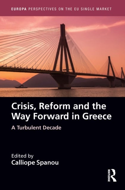 Crisis, Reform and the Way Forward in Greece - A Turbulent Decade