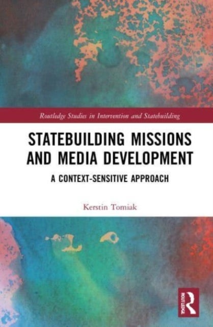 Statebuilding Missions and Media Development - A Context-Sensitive Approach