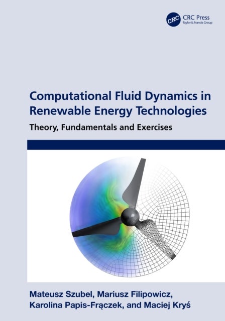 Computational Fluid Dynamics in Renewable Energy Technologies - Theory, Fundamentals and Exercises