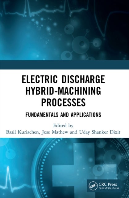 Electric Discharge Hybrid-Machining Processes - Fundamentals and Applications