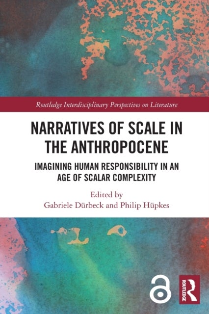 Narratives of Scale in the Anthropocene - Imagining Human Responsibility in an Age of Scalar Complexity