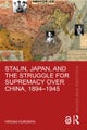 Stalin, Japan, and the Struggle for Supremacy over China, 1894¿1945