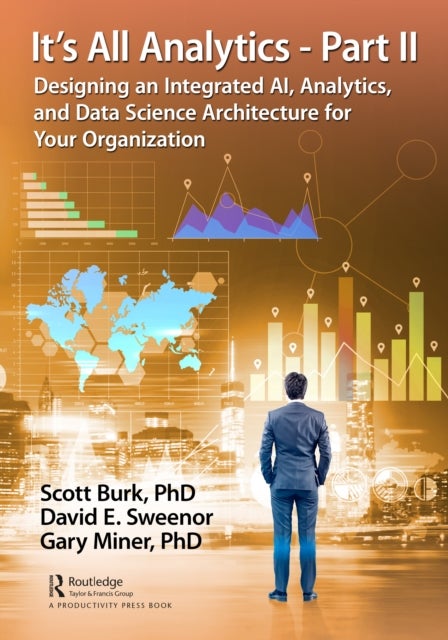 It's All Analytics - Part II - Designing an Integrated AI, Analytics, and Data Science Architecture for Your Organization