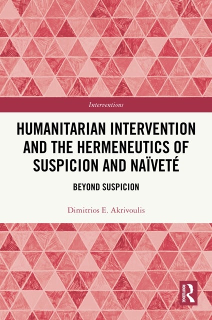 Humanitarian Intervention and the Hermeneutics of Suspicion and Naivete - Beyond Suspicion